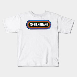 Too Hip Gotta Go Kids T-Shirt